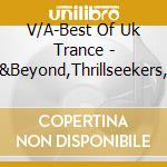 V/A-Best Of Uk Trance  - Above&Beyond,Thrillseekers,Way Out West,Ronski Speed... cd musicale di V/A