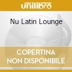 Nu Latin Lounge cd