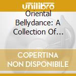 Oriental Bellydance: A Collection Of Sensual Arabic Dance Rhythms / Various cd musicale