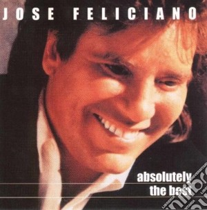 Jose' Feliciano - Absolutely The Best cd musicale di Jose' Feliciano