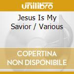 Jesus Is My Savior / Various cd