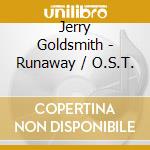 Jerry Goldsmith - Runaway / O.S.T. cd musicale di Jerry Goldsmith