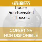House Son-Revisited - House Son-Revisited cd