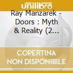 Ray Manzarek - Doors : Myth & Reality (2 Cd) cd