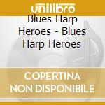 Blues Harp Heroes - Blues Harp Heroes cd