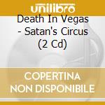 Death In Vegas - Satan's Circus (2 Cd) cd
