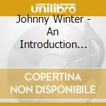 Johnny Winter - An Introduction To Johnny cd