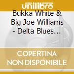 Bukka White & Big Joe Williams - Delta Blues Masters (2 Cd)