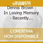 Dennis Brown - In Loving Memory - Recently Discovered Tracks & Greatest Hits Remastered cd