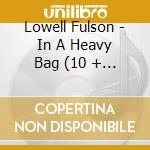 Lowell Fulson - In A Heavy Bag (10 + 3 Trax) cd musicale di Lowell Fulson