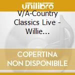 V/A-Country Classics Live - Willie Nelson,Freddie Fender,Merle Haggard, Dottie West... cd