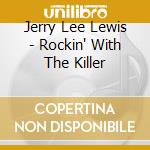 Jerry Lee Lewis - Rockin' With The Killer cd