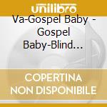 Va-Gospel Baby - Gospel Baby-Blind Boys Of Mississippi,Soul Stirrers,Aretha Franklin.. cd