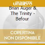 Brian Auger & The Trinity - Befour cd musicale di AUGER BRIAN