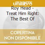 Roy Head - Treat Him Right: The Best Of cd