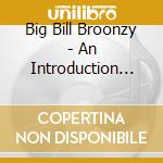 Big Bill Broonzy - An Introduction To cd