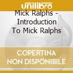 Mick Ralphs - Introduction To Mick Ralphs cd musicale di Mick Ralphs