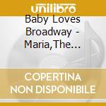 Baby Loves Broadway - Maria,The Impossible Dream,Send In The Clowns,If I Were A Rich Man... cd