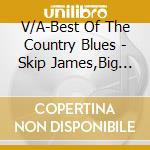 V/A-Best Of The Country Blues - Skip James,Big Joe Williams,Blind Blake,Lead Belly,Son House... cd musicale di V/A