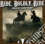 Ride Boldly Ride: American Cowboy Songs / Various cd