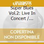 Super Blues Vol.2: Live In Concert / Various cd