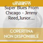 Super Blues From Chicago - Jimmy Reed,Junior Wells,Otis Rush,Earl Hooker... cd