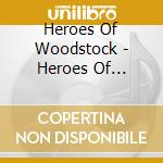 Heroes Of Woodstock - Heroes Of Woodstock-40th Anniv cd musicale di Heroes Of Woodstock