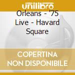 Orleans - '75 Live - Havard Square cd