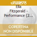 Ella Fitzgerald - Performance (2 Cd) cd musicale di Ella Fitzgerald
