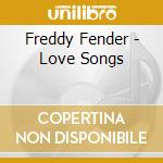 Freddy Fender - Love Songs cd musicale di Freddy Fender