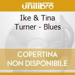 Ike & Tina Turner - Blues cd musicale di Ike & Tina Turner