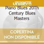 Piano Blues 20Th Century Blues Masters cd