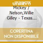 Mickey / Nelson,Willie Gilley - Texas Troubadours: The Rarities Collection cd
