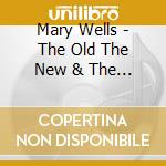 Mary Wells - The Old The New & The Best cd