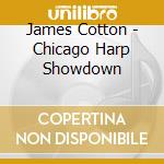 James Cotton - Chicago Harp Showdown cd musicale di James Cotton