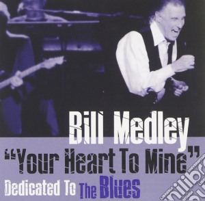 Bill Medley - Your Heart To Mine: Dedicated To The Blues cd musicale di Bill Medley