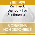 Reinhardt, Django - For Sentimental.. cd musicale di Reinhardt, Django
