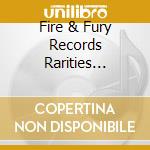 Fire & Fury Records Rarities Collection cd musicale