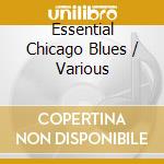 Essential Chicago Blues / Various cd musicale di Fuel 200 Records Inc