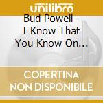 Bud Powell - I Know That You Know On Stage cd