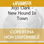 Jojo Clark - New Hound In Town cd