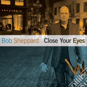Sheppard, Bob - Close Your Eyes cd musicale di Sheppard, Bob