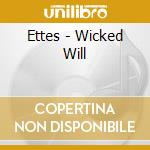 Ettes - Wicked Will cd musicale di Ettes