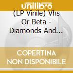 (LP Vinile) Vhs Or Beta - Diamonds And Death Viny lp vinile di Vhs Or Beta