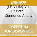 (LP Vinile) Vhs Or Beta - Diamonds And Death Viny vinile