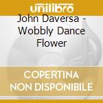 John Daversa - Wobbly Dance Flower cd musicale di John Daversa