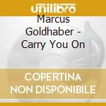 Marcus Goldhaber - Carry You On cd musicale di Marcus Goldhaber