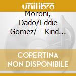 Moroni, Dado/Eddie Gomez/ - Kind Of Bill: Live At.. cd musicale di Moroni, Dado/Eddie Gomez/