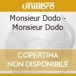 Monsieur Dodo - Monsieur Dodo cd musicale di Monsieur Dodo