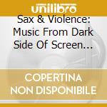 Sax & Violence: Music From Dark Side Of Screen [Edizione: Stati Uniti] cd